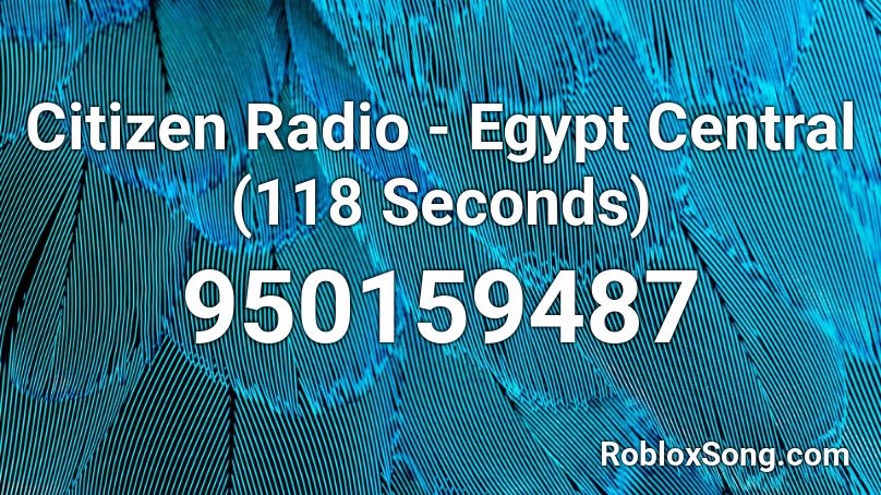 Citizen Radio - Egypt Central (118 Seconds)  Roblox ID