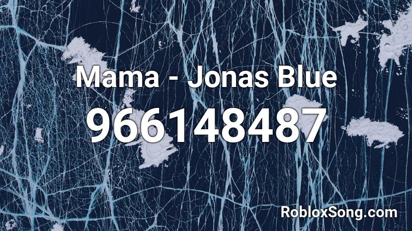 Mama - Jonas Blue Roblox ID