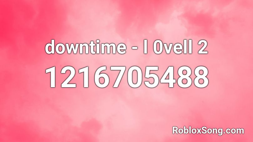 downtime - l 0vell 2 Roblox ID