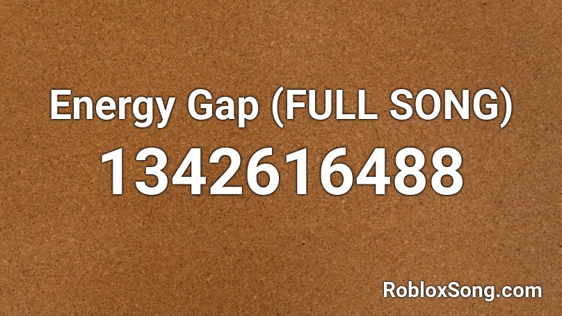 Energy Gap (FULL SONG) Roblox ID