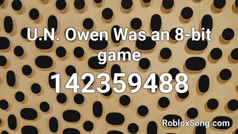U.N. Owen Was an 8-bit game Roblox ID