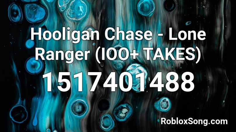 Hooligan Chase - Lone Ranger (IOO+ TAKES) Roblox ID