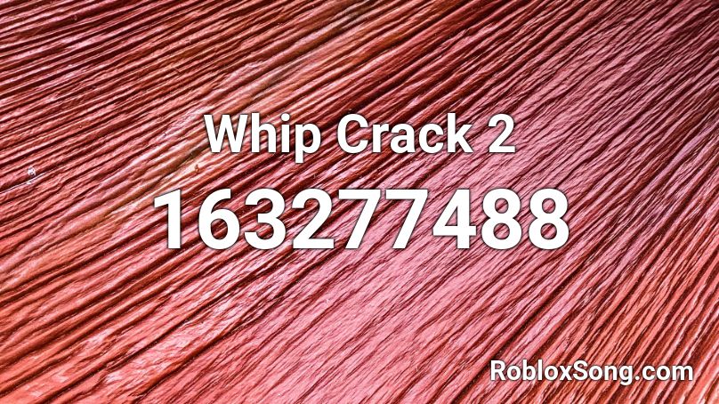 Whip Crack 2 Roblox ID