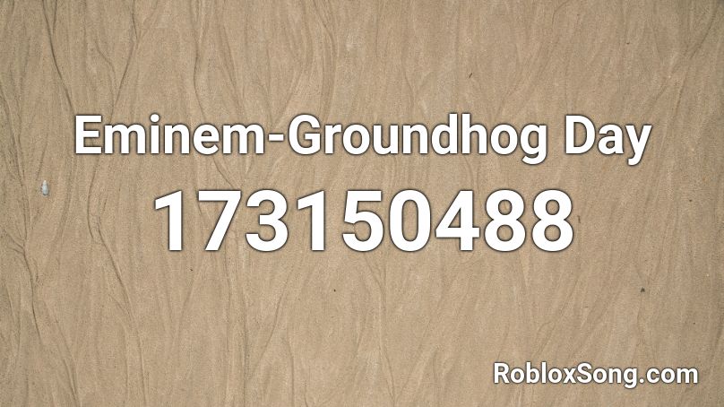 Eminem-Groundhog Day Roblox ID