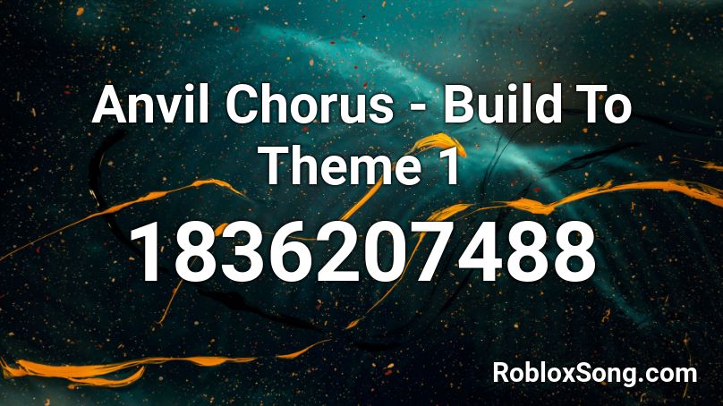 Anvil Chorus - Build To Theme 1 Roblox ID