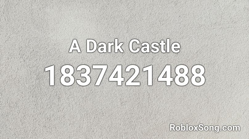 A Dark Castle Roblox ID