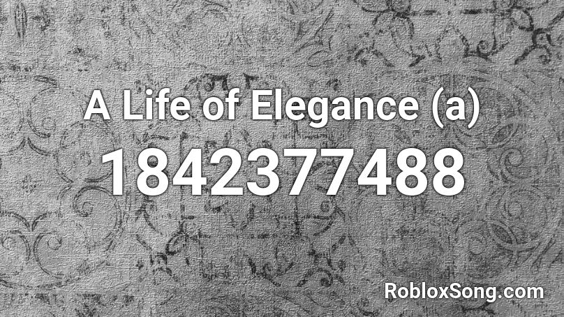 A Life of Elegance (a) Roblox ID