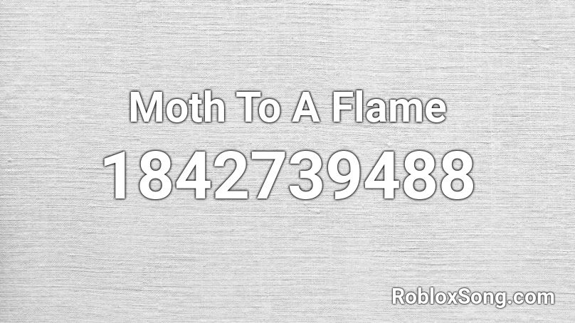 Moth To A Flame Roblox ID