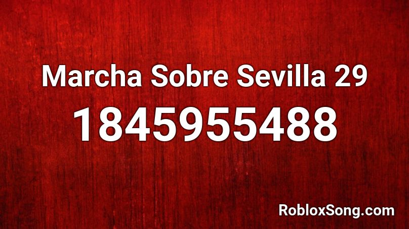 Marcha Sobre Sevilla 29 Roblox ID