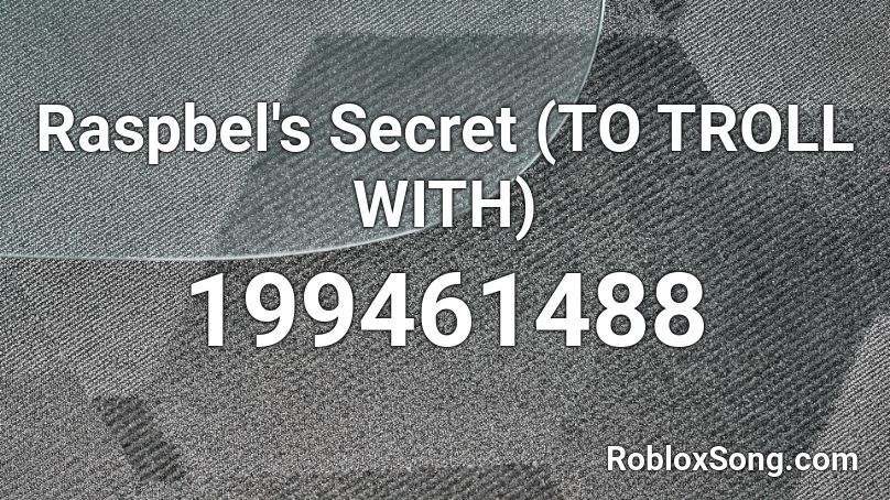 Raspbel's Secret (TO TROLL WITH) Roblox ID