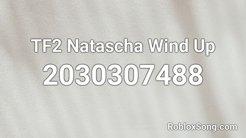 TF2 Natascha Wind Up Roblox ID