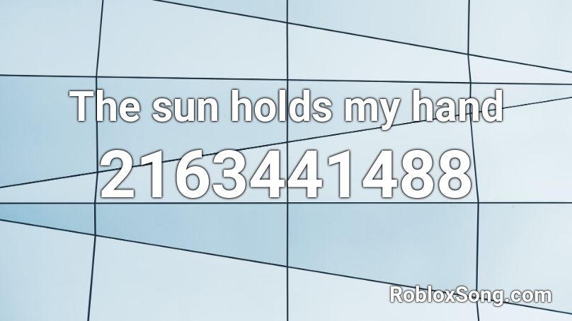The sun holds my hand Roblox ID