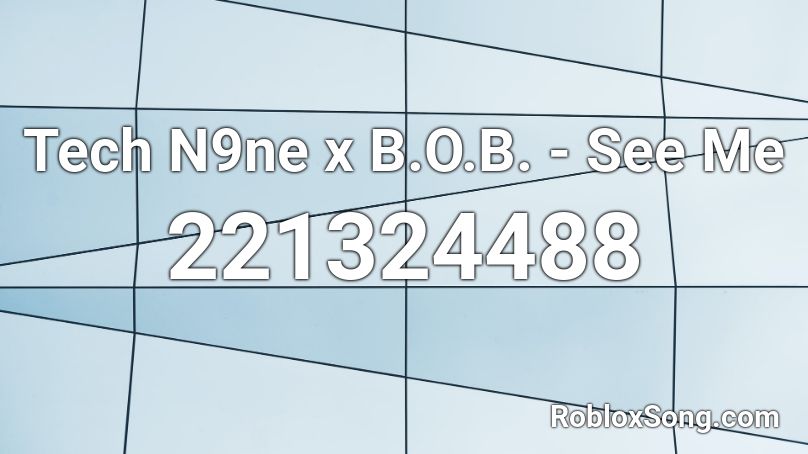 Tech N9ne x B.O.B. - See Me Roblox ID