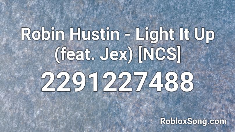 Robin Hustin - Light It Up (feat. Jex) [NCS] Roblox ID