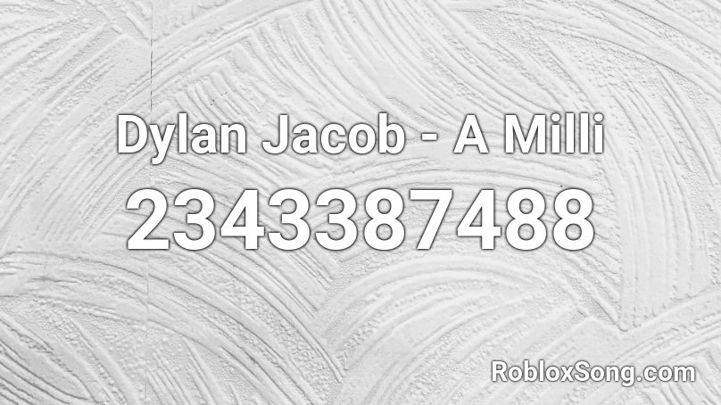 Dylan Jacob - A Milli Roblox ID