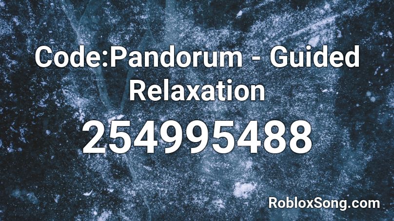 Code:Pandorum - Guided Relaxation Roblox ID