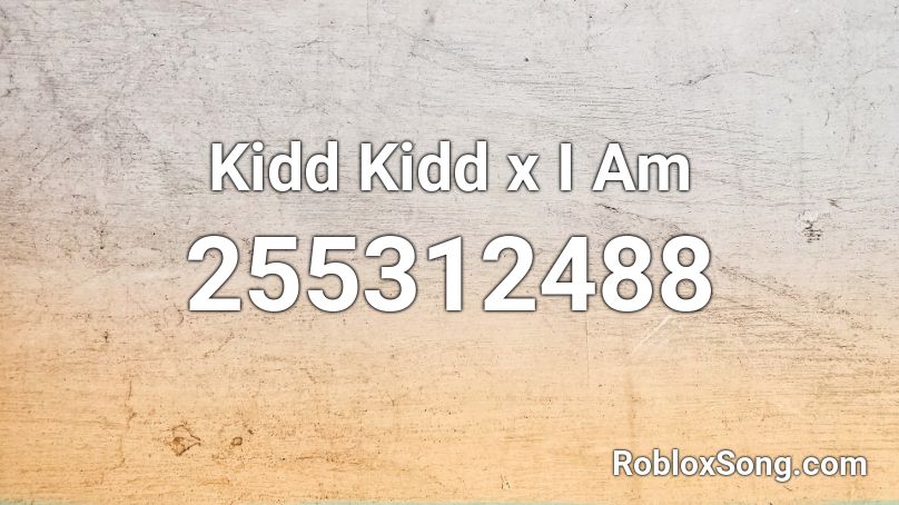 Kidd Kidd x I Am Roblox ID