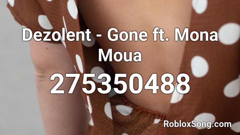 Dezolent - Gone ft. Mona Moua Roblox ID