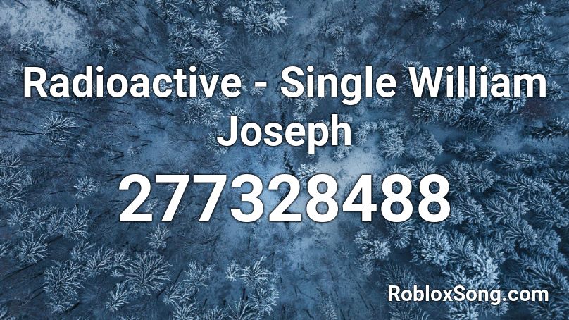 Radioactive Single William Joseph Roblox Id Roblox Music Codes - radioactive nightcore roblox id