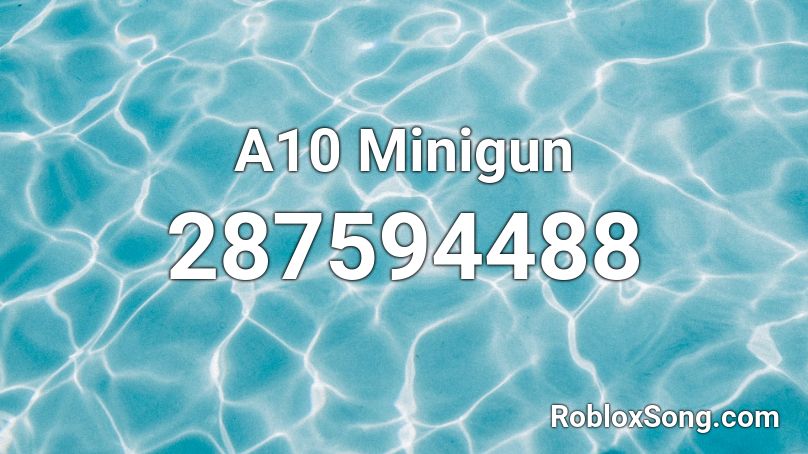 A10 Minigun Roblox ID - Roblox music codes