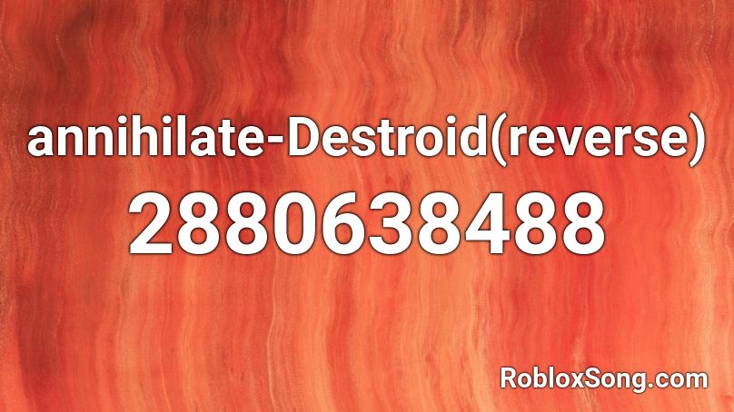 Annihilate Destroid Reverse Roblox Id Roblox Music Codes - annihilate roblox id