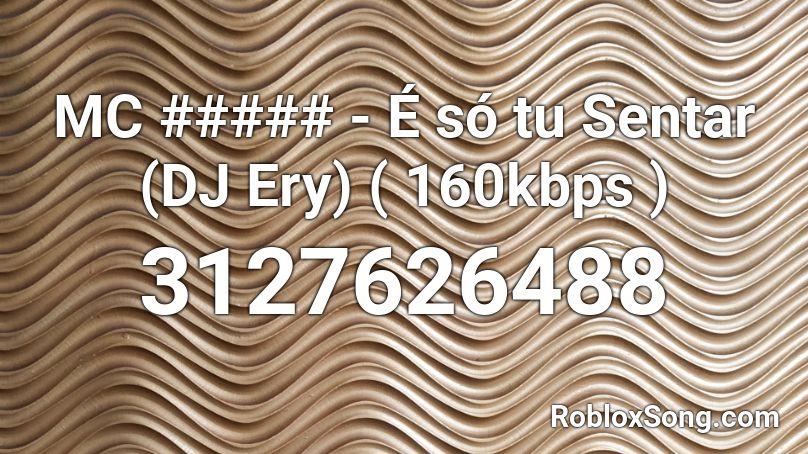 MC ##### - É só tu Sentar (DJ Ery) ( 160kbps ) Roblox ID