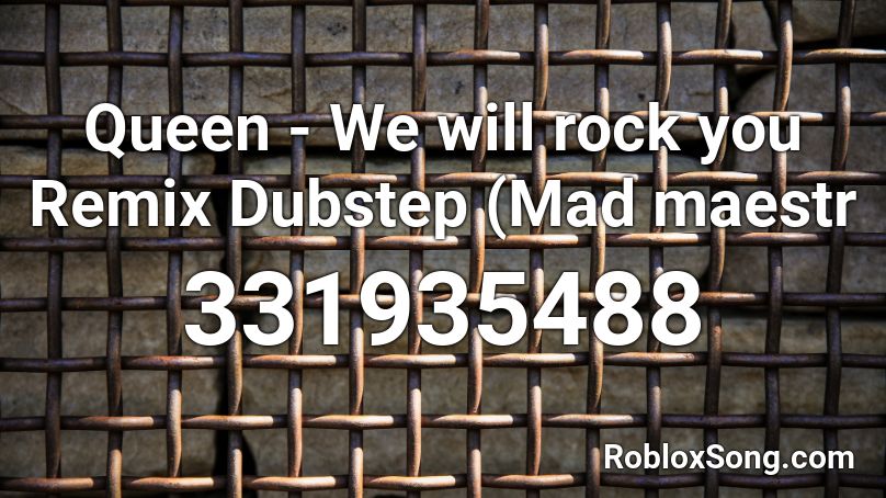 Queen - We will rock you Remix Dubstep (Mad maestr Roblox ID