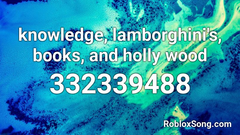 knowledge, lamborghini's, books, and holly wood Roblox ID