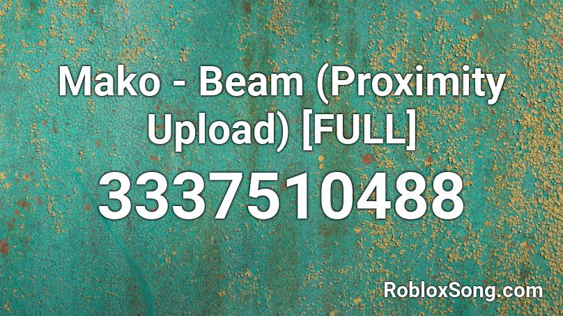 Mako - Beam (Proximity Upload) [FULL] Roblox ID