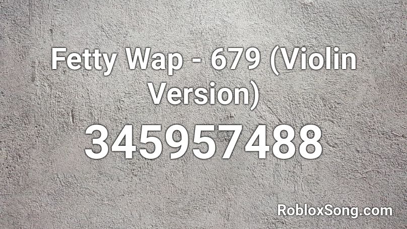 Fetty Wap -  679 (Violin Version) Roblox ID