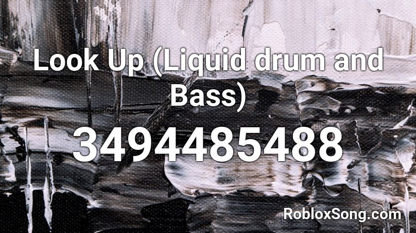 Look Up (Liquid drum and Bass) Roblox ID