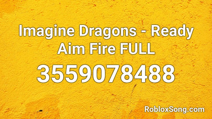 Imagine Dragons - Ready Aim Fire FULL Roblox ID