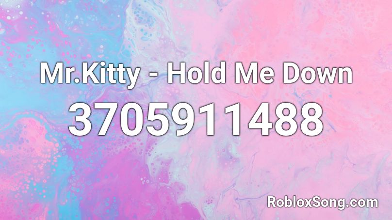 Mr Kitty Hold Me Down Roblox Id Roblox Music Codes - code to death from above roblox