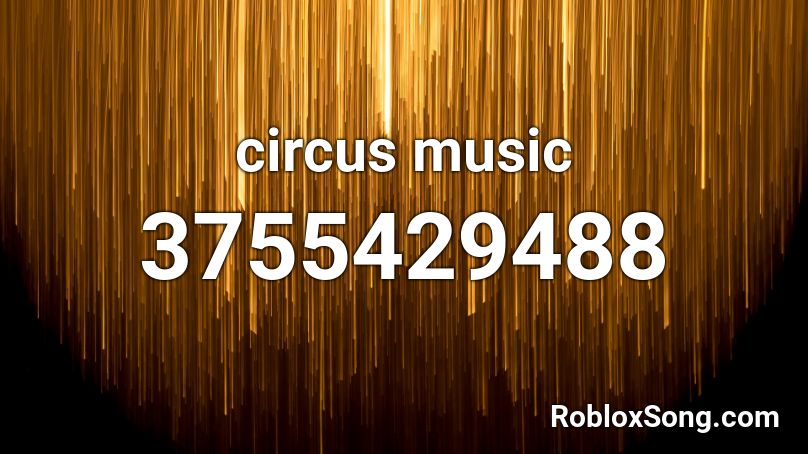 Circus Music Roblox Id Roblox Music Codes - circus roblox id