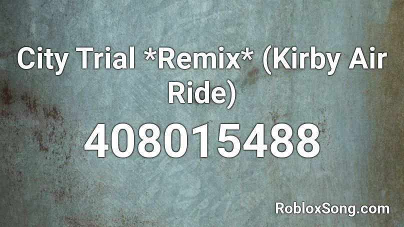 City Trial Remix Kirby Air Ride Roblox Id Roblox Music Codes - roblox remix ride remix