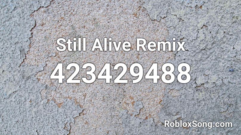 Still Alive Remix Roblox ID