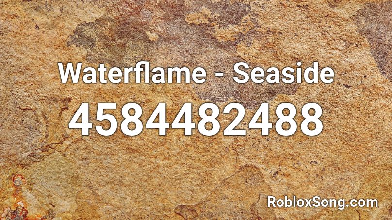 Waterflame - Seaside Roblox ID