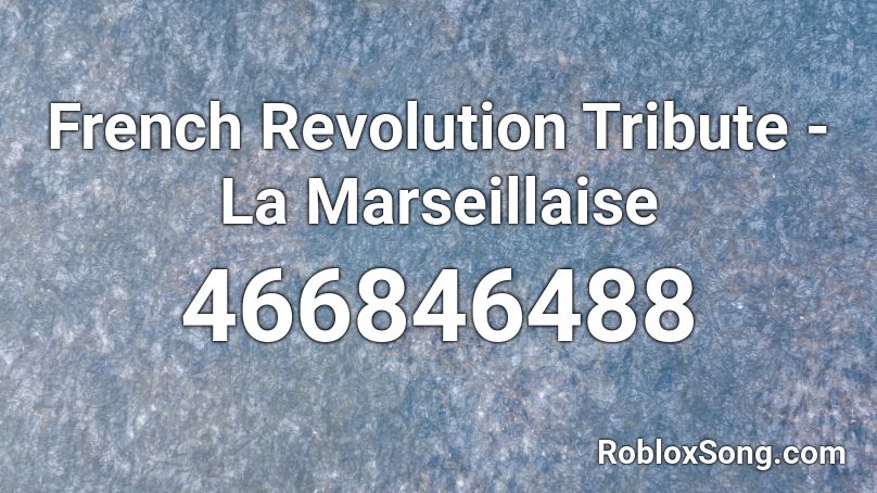 French Revolution Tribute La Marseillaise Roblox Id Roblox Music Codes - ooouuu song code roblox