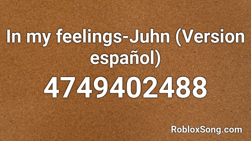 In my feelings-Juhn (Version español) Roblox ID