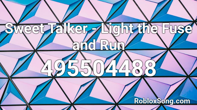 Sweet Talker - Light the Fuse and Run Roblox ID