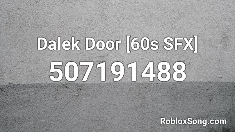 Dalek Door [60s SFX] Roblox ID
