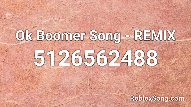 Ok Boomer Song - REMIX Roblox ID