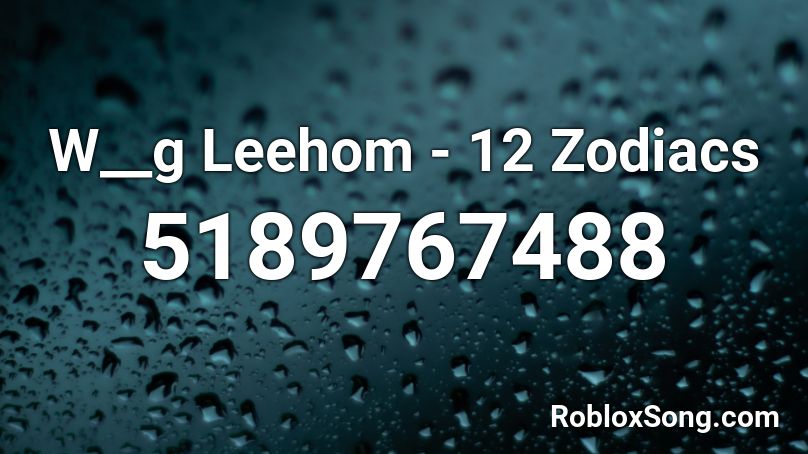 W__g Leehom - 12 Zodiacs Roblox ID