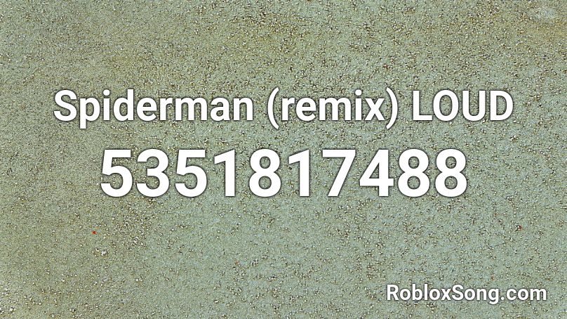 Spiderman (remix) LOUD Roblox ID