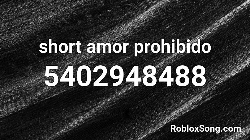 short amor prohibido Roblox ID
