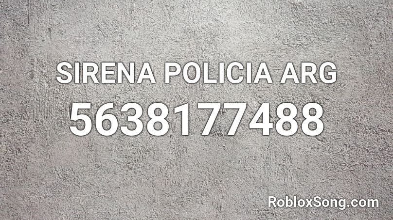 SIRENA POLICIA ARG Roblox ID