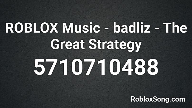 ROBLOX Music - badliz - The Great Strategy Roblox ID