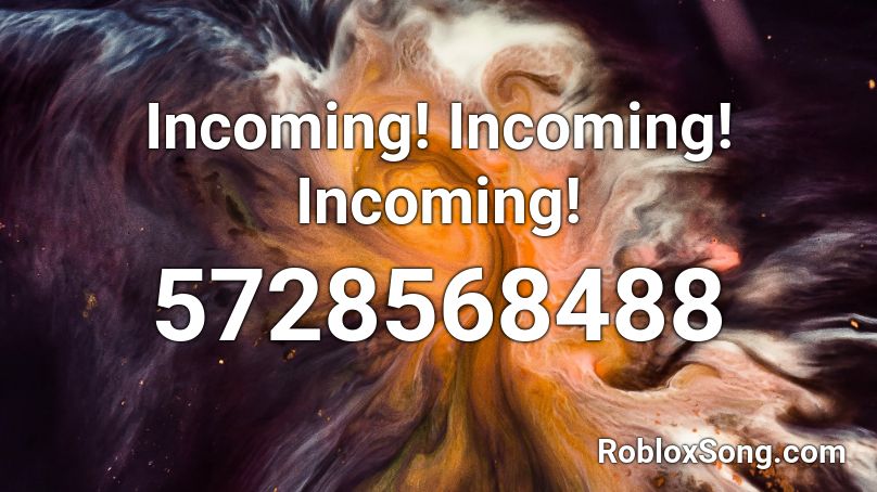 Incoming! Incoming! Incoming! Roblox ID - Roblox music codes