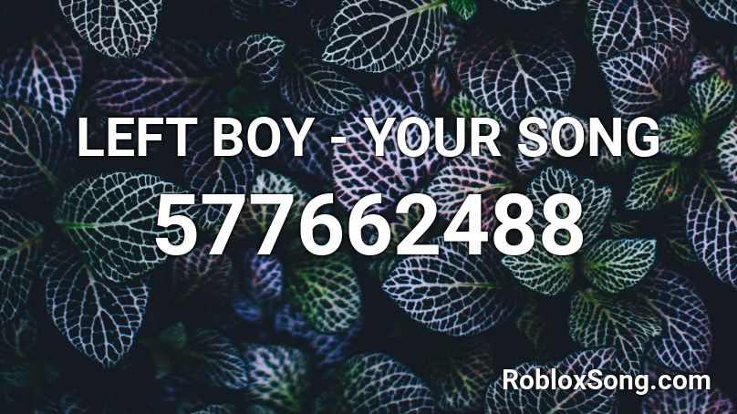 Left Boy Your Song Roblox Id Roblox Music Codes