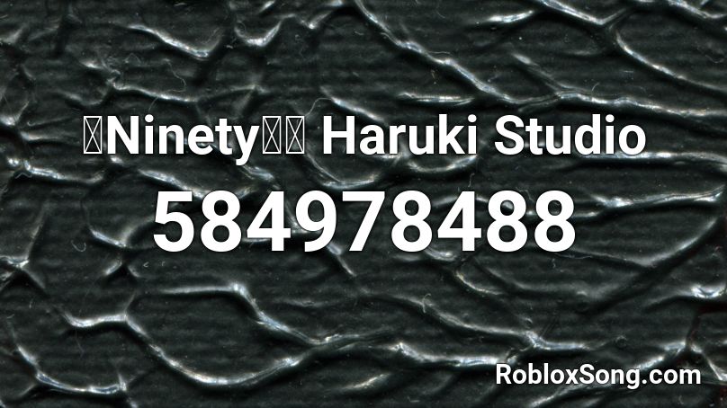 「Ninety」ー Haruki Studio Roblox ID